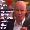 the weed of repressed homoeroticism bears bitter fruit