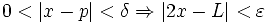 0< |x-p|<\delta \Rightarrow |2x-L|< \varepsilon