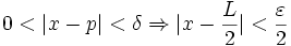 0< |x-p|<\delta \Rightarrow |x-\frac{L}{2}|< \frac{\varepsilon}{2}