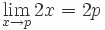  \lim_{x \to p}2x = 2p