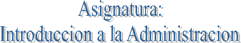 Asignatura:
Introduccion a la Administracion