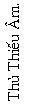 Text Box: Th� Thi�u �m. 