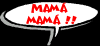 "Mam�, mam�....."