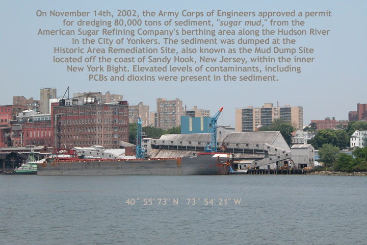 On November 14, 2002, the Army Corps of Engineers dredged 80,000 tons of "Sugar Mud" from the Hudson River in Yonkers and dumped it at the Historic Ar