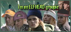Yes, I'm an ElfHead Groupie XD
