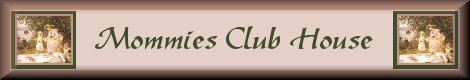 Visit Mommies Club House! Join my UNLISTED club for Moms!! :o)