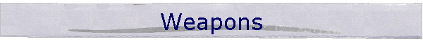 Weapons