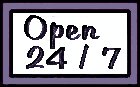 Open 24 / 7