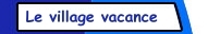 Le village vacance