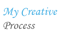My Creative Process
