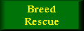 click here for breed rescue information