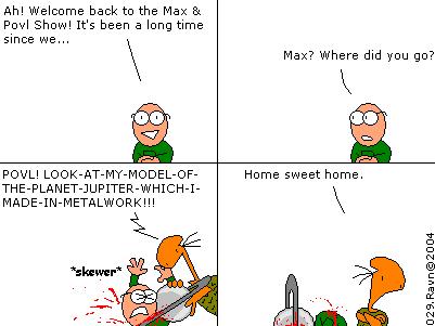 Probably my least favourite strip. These strips were all made on paper several years before I remade them in Paint and uploaded them, and this was one I should have skipped..