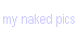 my naked pics