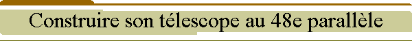 Construire son t�lescope au 48e parall�le