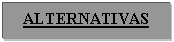 Cuadro de texto: ALTERNATIVAS