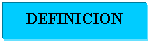Cuadro de texto: DEFINICION