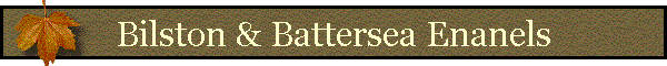 Bilston & Battersea Enanels