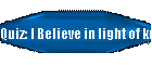 Quiz: I Believe in light of knowledge