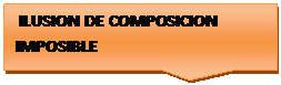 Llamada rectangular:  ILUSION DE COMPOSICION IMPOSIBLE

