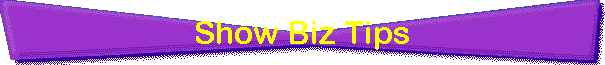 Show Biz Tips