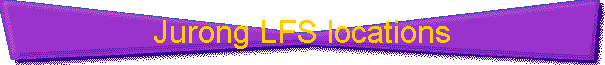 Jurong LFS locations