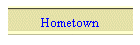 Hometown