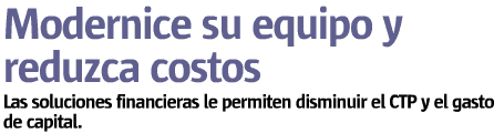 Modernice su equipo y reduzca costos: Las soluciones financieras le permiten disminuir el CTP y el gasto de capital.