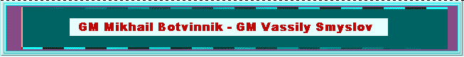 Welcome to MY web page on the 10th greatest game of chess ever played. Many hours of work went into bringing you this page. I hope you enjoy it. (page-banner, bot-smy1.gif; 04KB)   