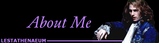 The Lestathenaeum - About Your Webmistress...