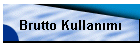 Brutto Kullan�m�