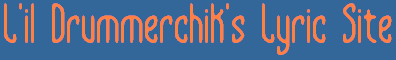 L'il Drummerchik's Lyric Site