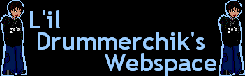 L'il Drummerchik's Webspace