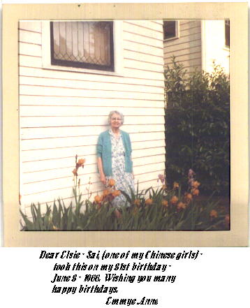 Emmye Boone Jacobsen, 81st Birthday : Dear Elsie - Sai (one of my Chinese girls) took this on my 81st birthday - June 8 - 1966. Wishing you many happy birthdays - Emmye Anne
