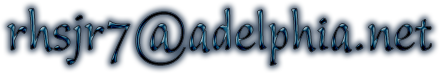 My E-Mail address: rhsjr7@adelphia.net