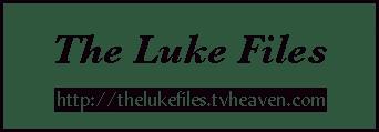 The Luke Files - For all your Luke hating needs. Once more, a product of Purple Fruitcake Productions.
