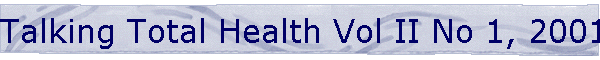 Talking Total Health Vol II No 1, 2001
