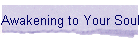 Awakening to Your Soul