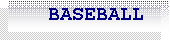 Caixa de texto:    BASEBALL