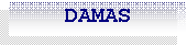 Caixa de texto:     DAMAS