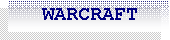 Caixa de texto:    WARCRAFT