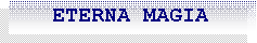 Caixa de texto:    ETERNA MAGIA