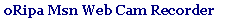 Caixa de texto: oRipa Msn Web Cam Recorder