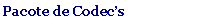 Caixa de texto: Pacote de Codec�s