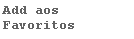 Caixa de texto: Add aos Favoritos