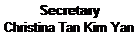 Text Box: Secretary
Christina Tan Kim Yan