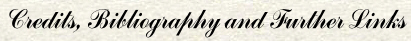 Credits, Bibliography and Further Links