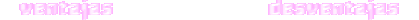 Ventajas + Desventajas