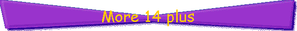 More 14 plus