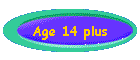 Age 14 plus