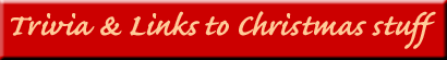Trivia & Links to Christmas stuff